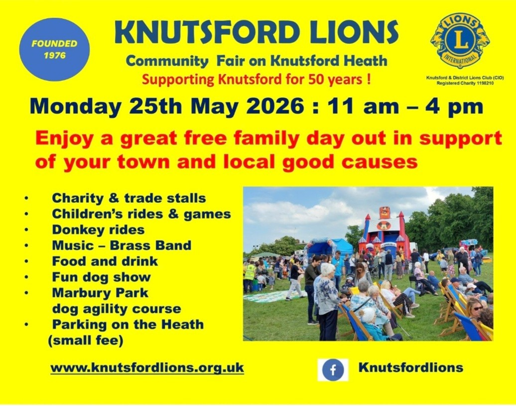 KNUTSFORD LIONS.  Community Fair on Knutsford Heath.  Supporting Knutsford for 50 years!  Monday 25th May 2026 11am - 4pm.  Enjoy a great free family day out in support of your town and local good causes.  Charity & trade stalls.  Children's rides & games.  Donkey rides.  Music - Brass Band.  Food and drink. Fun dog show.  Marbury Park dog agility course.  Parking on the Heath (small fee).